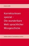 Johannes Sailler - Korrekturlesen spezial - Die wunderbare Welt sprachlicher Missgeschicke