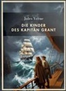 Jules Verne - Jules Verne: Die Kinder des Kapitän Grant. Vollständige Neuausgabe
