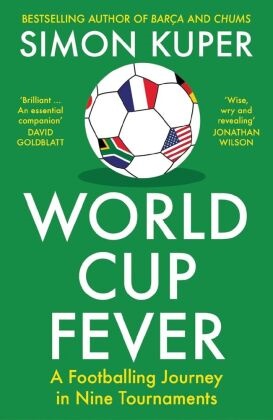Simon Kuper - World Cup Fever A Footballing Journey in Nine Tournaments