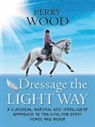 Perry Wood, Wood Perry - Dressage the Light Way