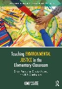 Kimi Waite - Teaching Environmental Justice in the Elementary Classroom Entry Points for Equity Across the K-5 Curriculum