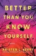 Kristen L Berry, Kristen L. Berry - Better Than You Know Yourself A Novel