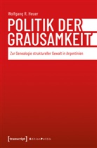 Wolfgang R. Heuer - Politik der Grausamkeit