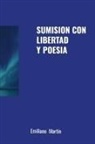 Emiliano Martín - SUMISION CON LIBERTAD Y POESIA
