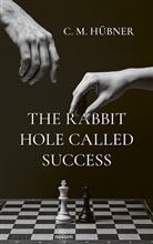 C. M. Hübner, C. M. Hübner - The Rabbit Hole Called Success