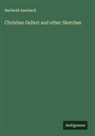 Berthold Auerbach - Christian Gellert and other Sketches