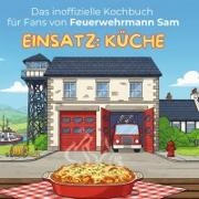 Emil Müller - Das inoffizielle Kochbuch für Fans von Feuerwehrmann Sam - Einsatz Küche