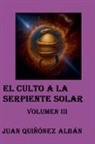 Juan Quinonez-Alban - El Culto a la Serpiente Solar (Volumen III)