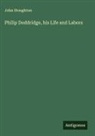 John Stoughton - Philip Doddridge, his Life and Labors