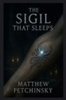 Matthew Petchinsky - The Sigil That Sleeps