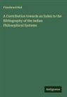 Fitzedward Hall - A Contribution towards an Index to the Bibliography of the Indian Philosophical Systems