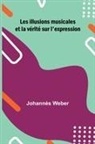 Johann S Weber - Les illusions musicales et la v rit sur l'expression