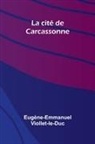 Eug Ne-Emmanuel Viollet-Le-Duc - La cit de Carcassonne