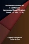 Eug Ne-Emmanuel Viollet-Le-Duc - Dictionnaire raisonn de l'architecture fran aise du XIe au XVIe si cle - Tome 8 - (Q suite - R - S)