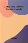 Voltaire - Zadig, ou la Destin e, histoire orientale