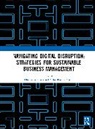 Dhananjay Nayak Beura, Dhananjay Beura, Chinmay Kumar Das, Mihir Ranjan Nayak, Durga Prasad Samantray - Navigating Digital Disruption: Strategies for Sustainable Business