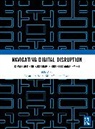 Dhananjay Beura, Chinmay Kumar Das, Mihir Ranjan Nayak, Durga Prasad Samantray - Navigating Digital Disruption