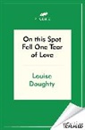 Louise Doughty, Doughty Louise - On this Spot Fell One Tear of Love