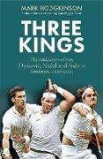 Mark Hodgkinson, Hodgkinson Mark - Three Kings Three Kings: The inside story of how Djokovic, Nadal Federer
