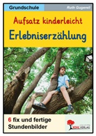 Ruth Gugerell - Aufsatz kinderleicht - Die Erlebniserzählung