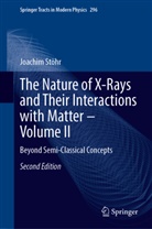 Joachim Stöhr - The Nature of X-Rays and Their Interactions with Matter - Volume II
