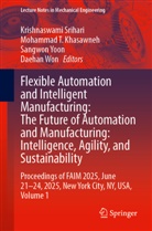 Mohammad T. Khasawneh, Krishnaswami Srihari, Mohammad T Khasawneh, Daehan Won, Sangwon Yoon, Sangwon Yoon et al - Flexible Automation and Intelligent Manufacturing: The Future of Automation and Manufacturing: Intelligence, Agility, and Sustainability