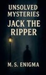 M. S. Enigma - Unsolved Mysteries Jack the Ripper