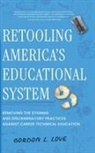 Gordon L. Love - Retooling America's Educational System