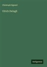 Christoph Sigwart - Ulrich Zwingli