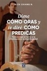 Alex Chiang - DIME CÓMO ORAS Y TE DIRÉ CÓMO PREDICAS