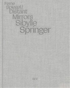 Jessica Fritz, Christoph Grunenberg, A Kohout, Annekathrin Kohout, Martina von Meltzing, Jantje Schlaberg... - Sibylle Springer: Ferne Spiegel / Distant Mirrors