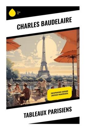 Charles Baudelaire - Tableaux parisiens Zweisprachige Ausgabe (Deutsch-Französisch)