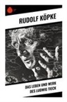Rudolf Köpke - Das Leben und Werk des Ludwig Tieck