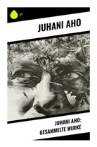 Juhani Aho - Juhani Aho: Gesammelte Werke