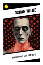 Oscar Wilde - De Profundis (Aus der Tiefe)