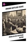 Johann Gottlieb Fichte - Reden an die deutsche Nation