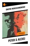 Dmitri Mereschkowski - Peter & Alexej Historischer Roman über Zarenreich, Reformen, orthodoxen Glauben und den Preis des Fortschritts