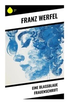 Franz Werfel - Eine blassblaue Frauenschrift