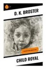 D. K. Broster - Child Royal