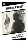 Marcel Proust - Die größten Romane von Proust