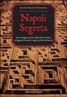 Antonio Emanuele Piedimonte - Napoli segreta. Breve viaggio esoterico nella città dei misteri tra leggende, miracoli e magie