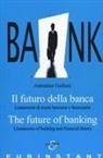Antonino Galloni - Il futuro della banca. Lineamenti di teoria bancaria e finanziaria. Ediz. italiana e inglese