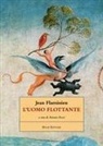 Jean Flaminien - L' uomo flottante. Testo francese a fronte