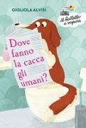 Gigliola Alvisi, Maria Luisa Di Gravio - Dove fanno la cacca gli umani? Ediz. ad alta leggibilità