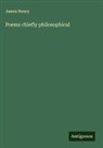 James Henry - Poems chiefly philosophical
