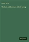 Jeremy Taylor - The Rule and Exercises of Holy Living