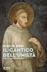 Giulio Busi - Il cantico dell'umiltà. Vita di san Francesco