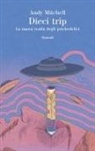 Andy Mitchell - Dieci trip. La nuova realtà degli psichedelici