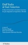 Javier P. Grossutti, Stefano Maggi, Vania Beatriz Merlotti Heredia - Dall'Italia al Sud America. L'idea di 'fraternité' e il mutuo soccorso fra gli emigranti in Argentina e Brasile