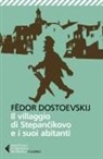 Fëdor Dostoevskij - Il villaggio di Stepàncikovo e i suoi abitanti